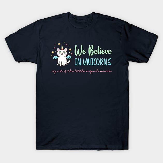 We Believe In Unicorns - Cat Lovers T-Shirt by The Perfect Mind